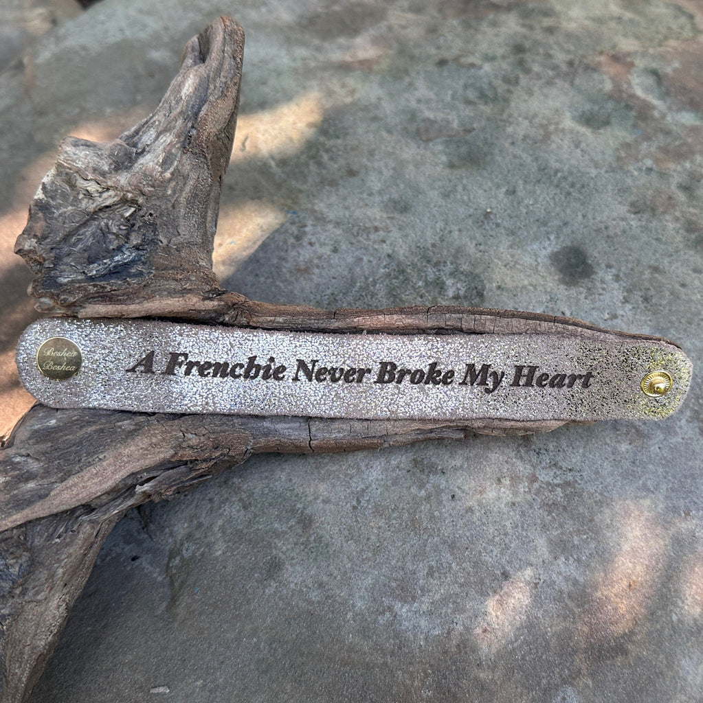 A Frenchie Never Broke My Heart Leather Bracelet